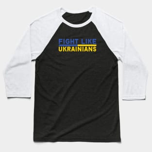 FIGHT LIKE UKRAINIANS Baseball T-Shirt